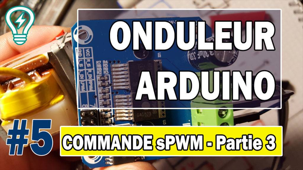 Onduleur avec Arduino Commande SPWM - Partie 33